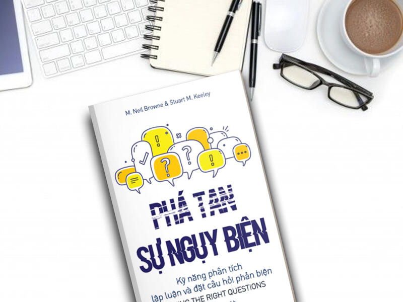 Phá Tan Sự Ngụy Biện (Asking the right questions) - M. Neil Browne, Stuart M. Keeley (2018)